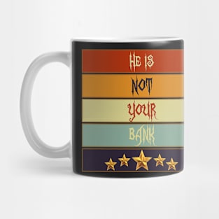 Best Graphic he is not your bank Mug